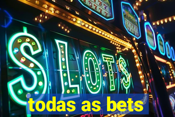 todas as bets